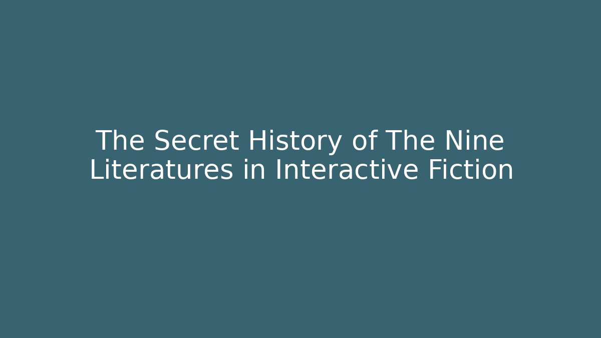 The Secret History of The Nine Literatures in Interactive Fiction