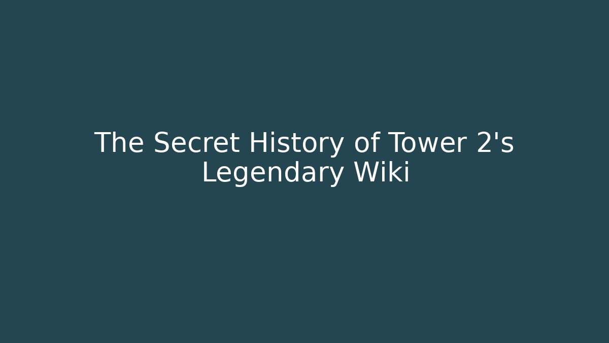 The Secret History of Tower 2’s Legendary Wiki