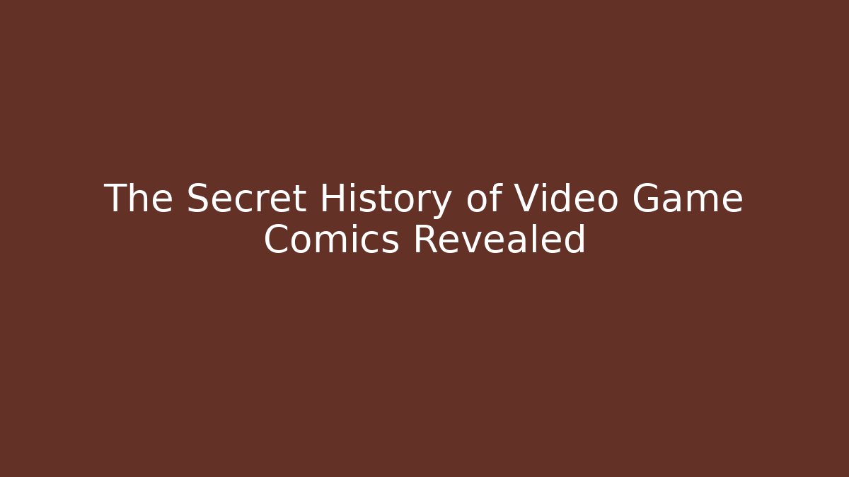 The Secret History of Video Game Comics Revealed