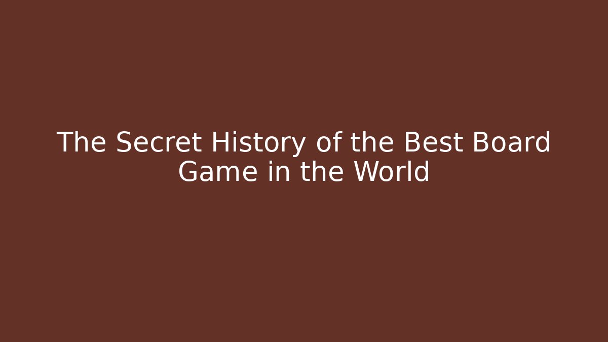 The Secret History of the Best Board Game in the World