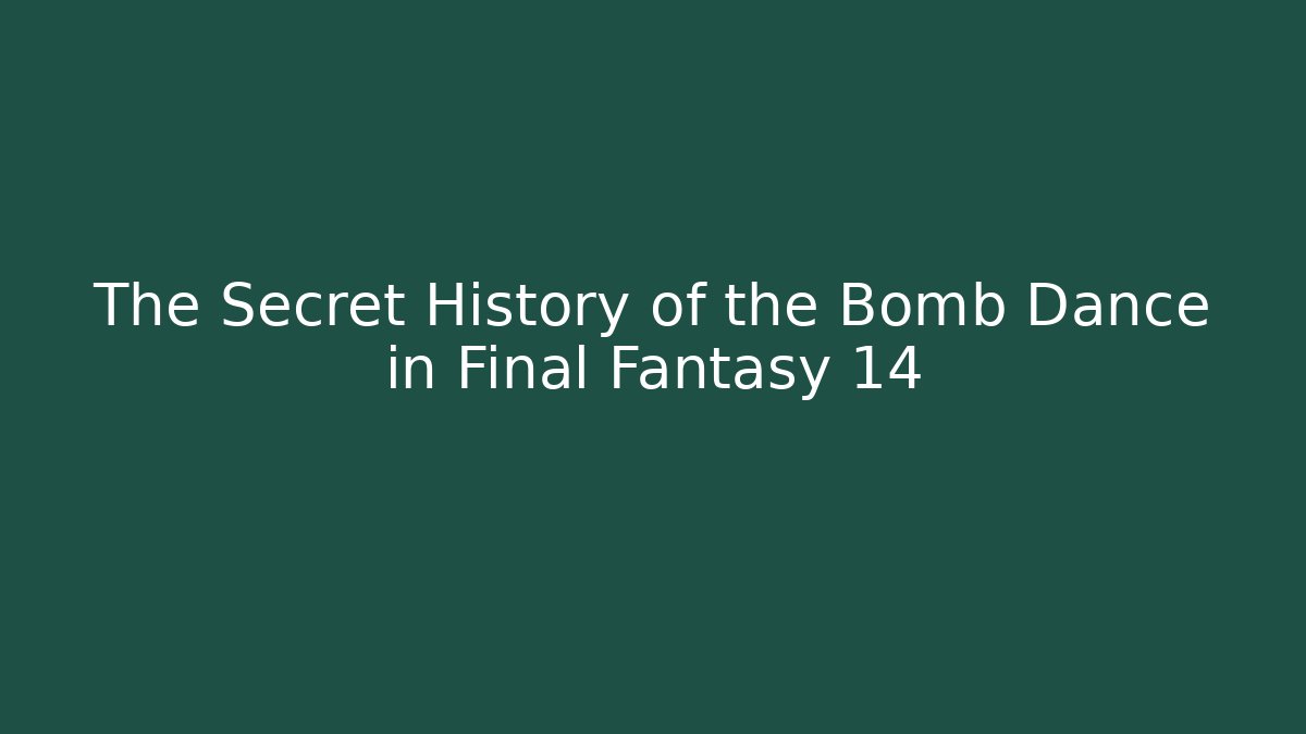 The Secret History of the Bomb Dance in Final Fantasy 14