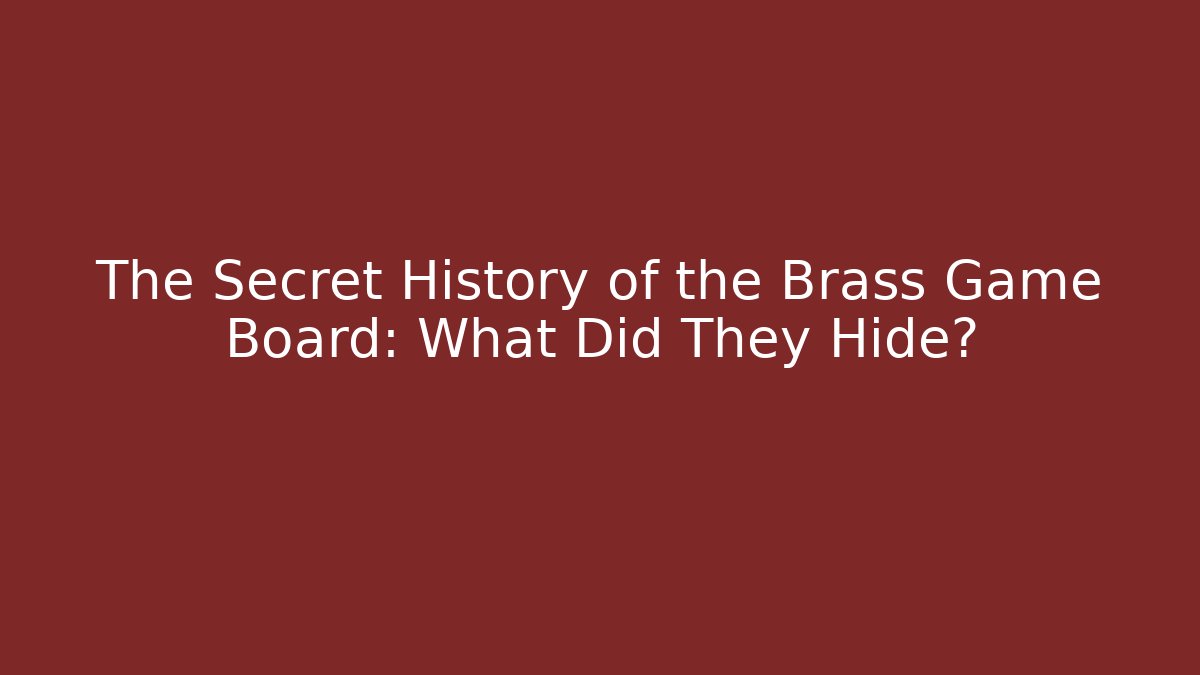 The Secret History of the Brass Game Board: What Did They Hide?
