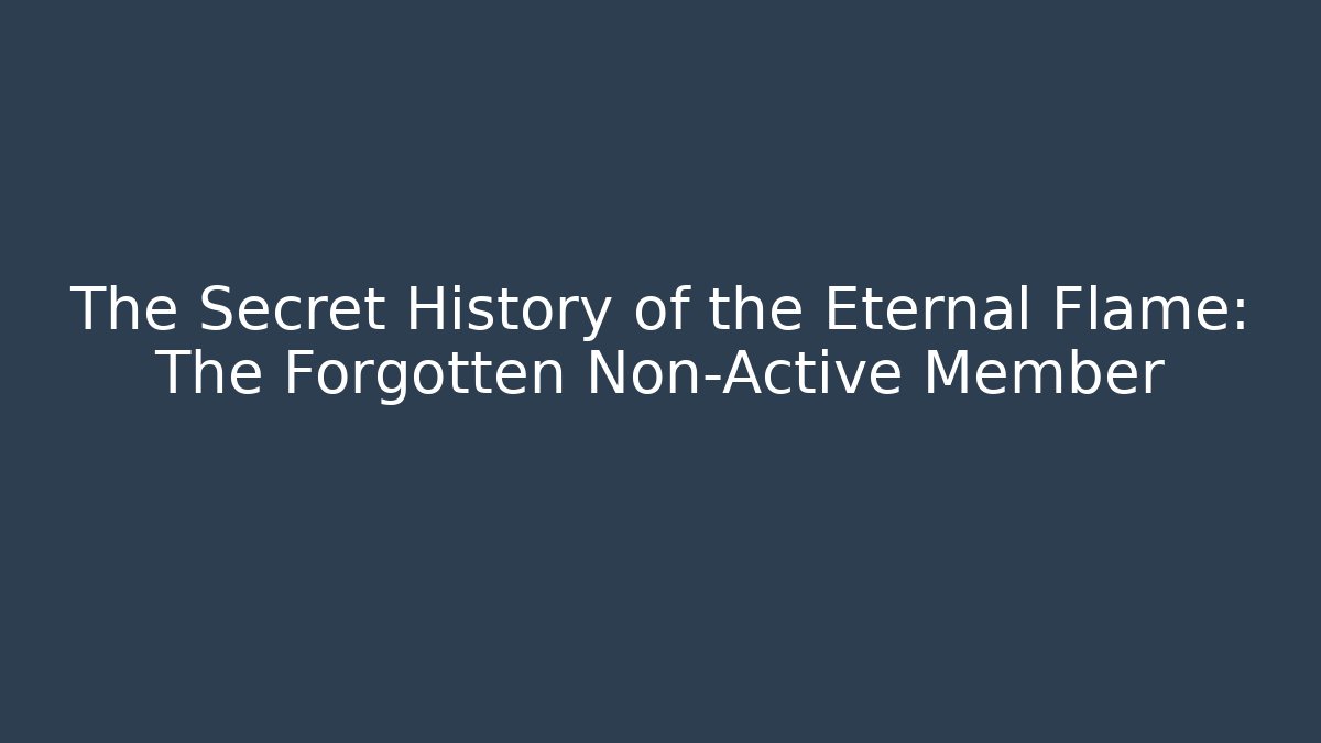 The Secret History of the Eternal Flame: The Forgotten Non-Active Member