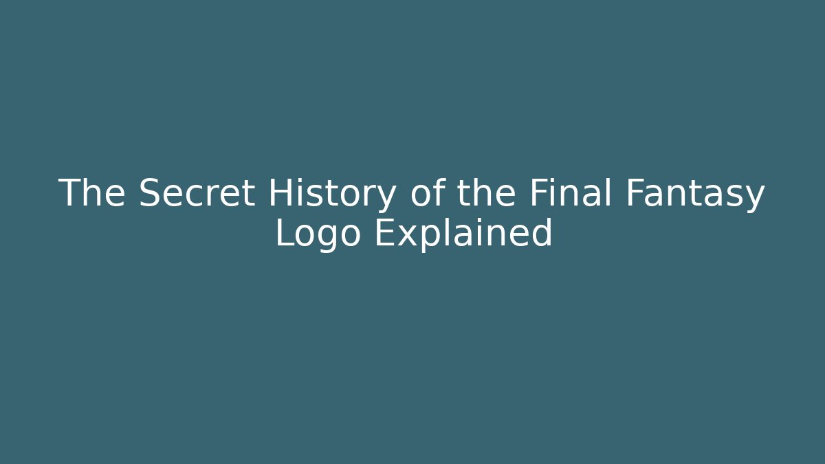 The Secret History of the Final Fantasy Logo Explained