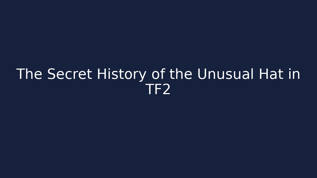 The Secret History of the Unusual Hat in TF2 - Critter Realm