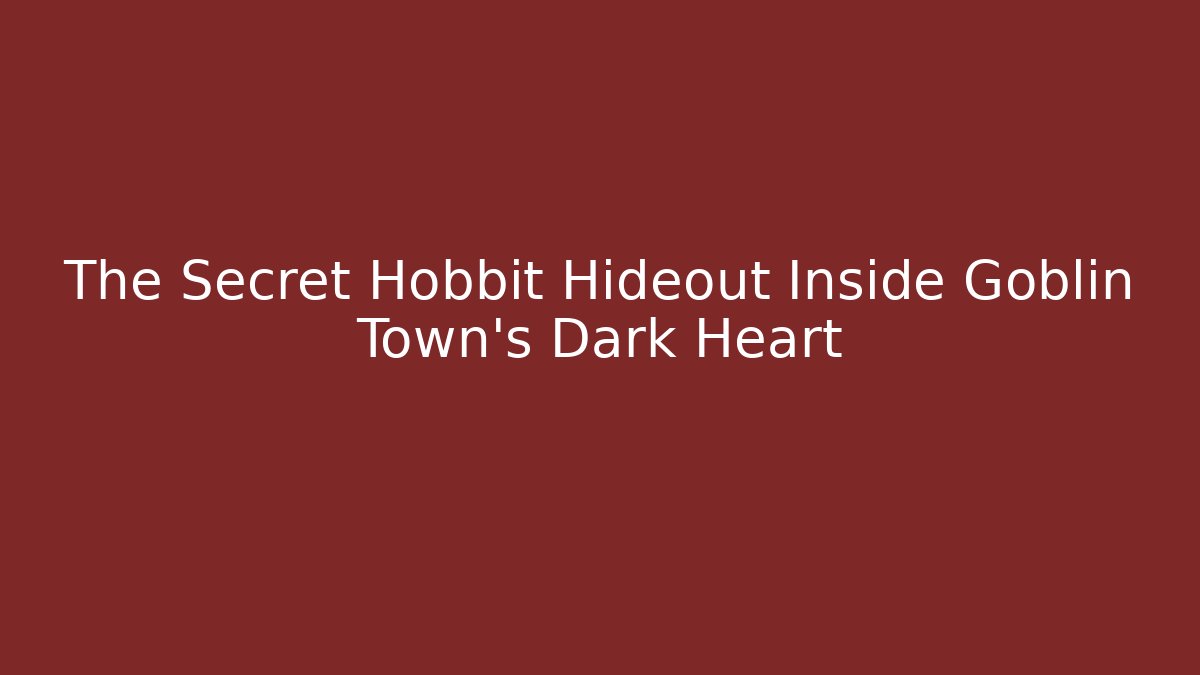 The Secret Hobbit Hideout Inside Goblin Town's Dark Heart