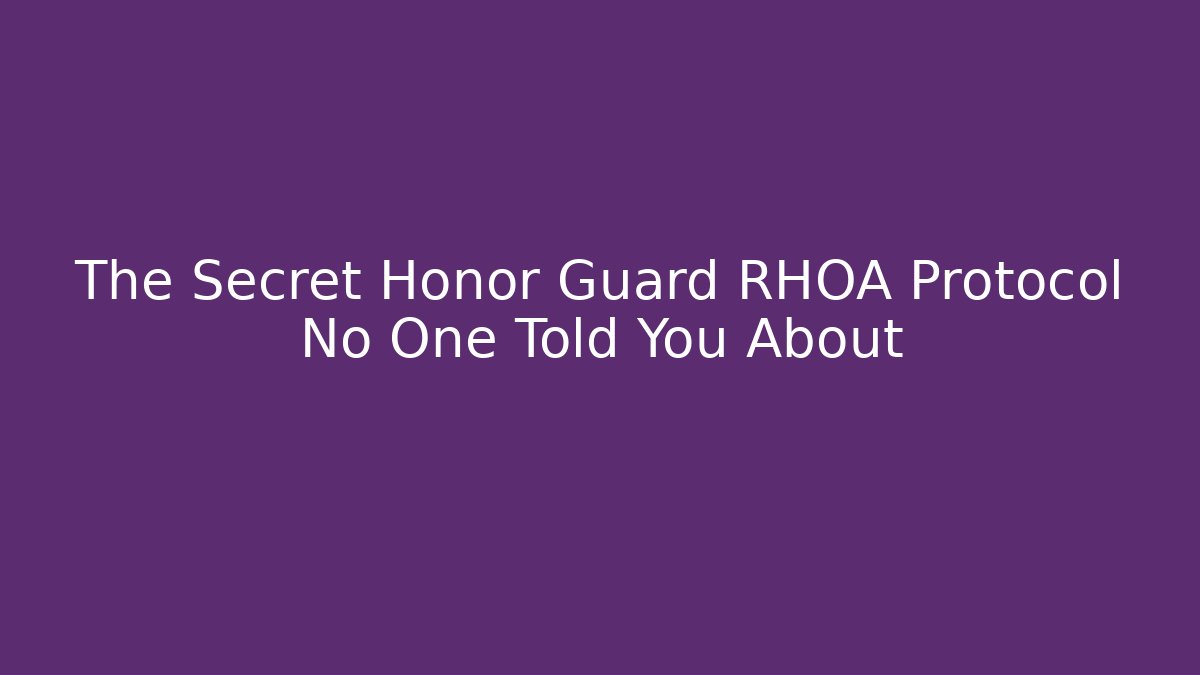 The Secret Honor Guard RHOA Protocol No One Told You About