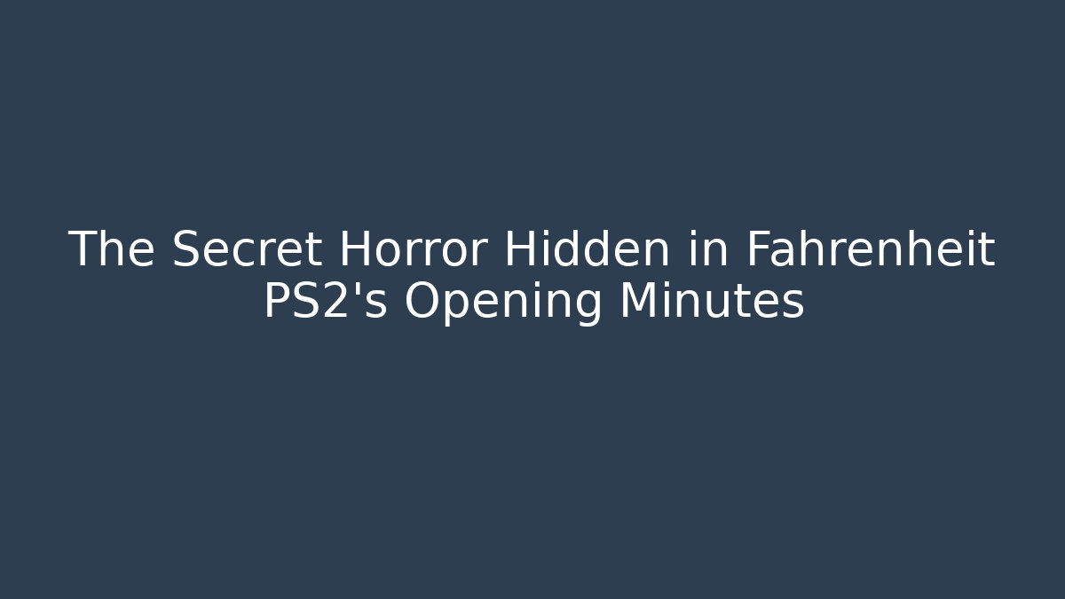 The Secret Horror Hidden in Fahrenheit PS2's Opening Minutes