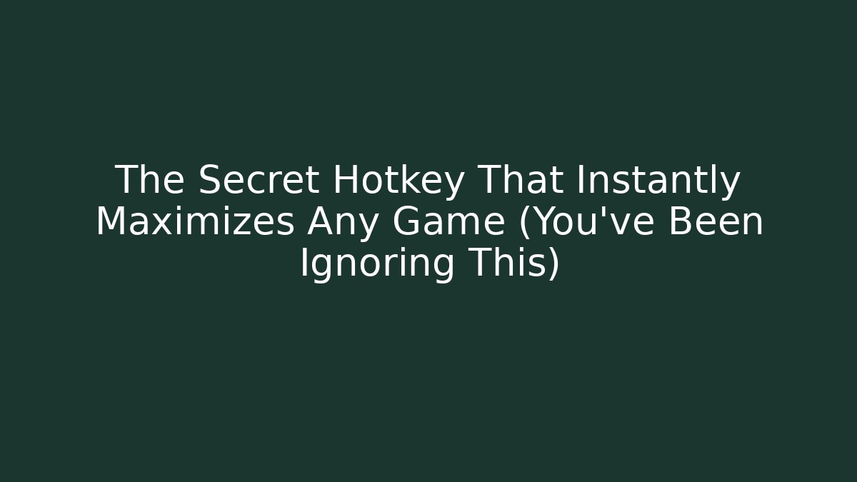 The Secret Hotkey That Instantly Maximizes Any Game (You've Been Ignoring This) - Critter Realm
