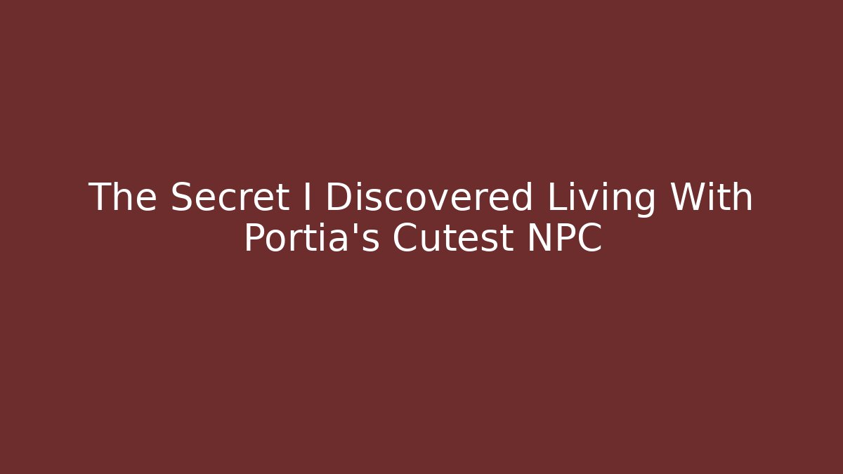 The Secret I Discovered Living With Portia's Cutest NPC