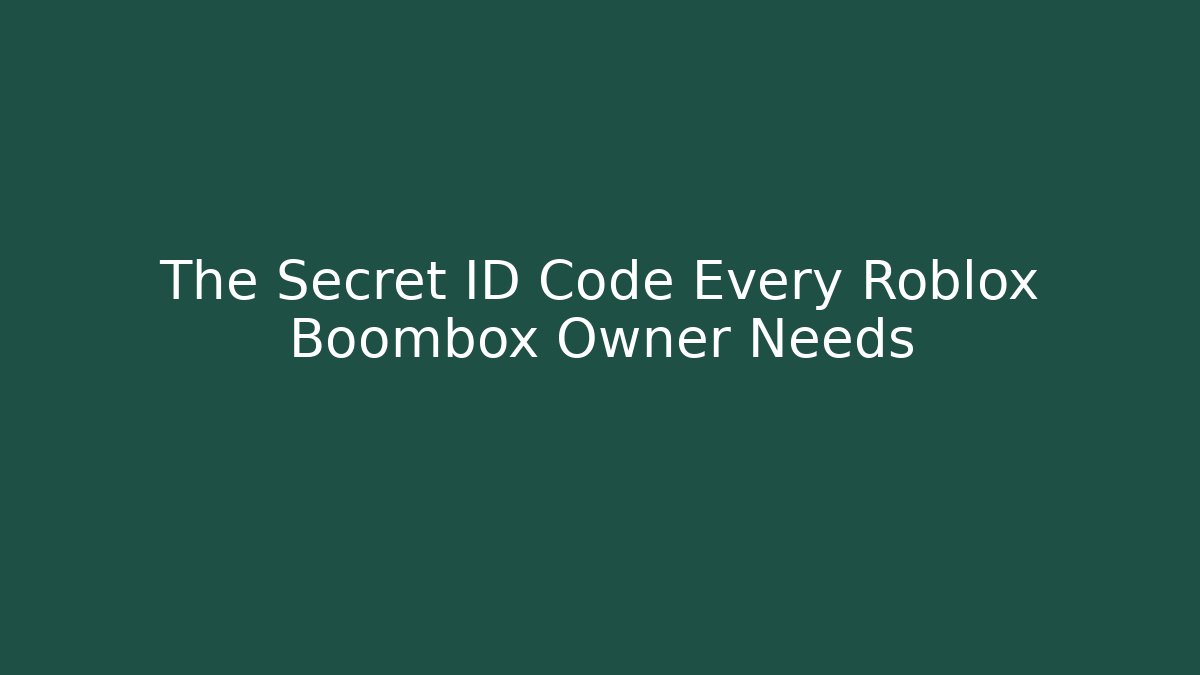 The Secret ID Code Every Roblox Boombox Owner Needs