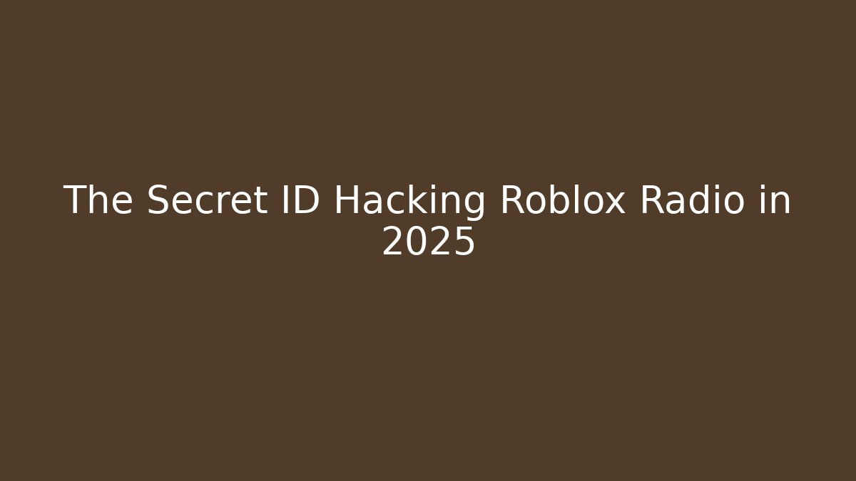 The Secret ID Hacking Roblox Radio in 2025