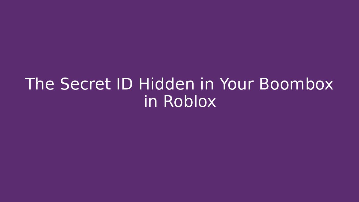 The Secret ID Hidden in Your Boombox in Roblox