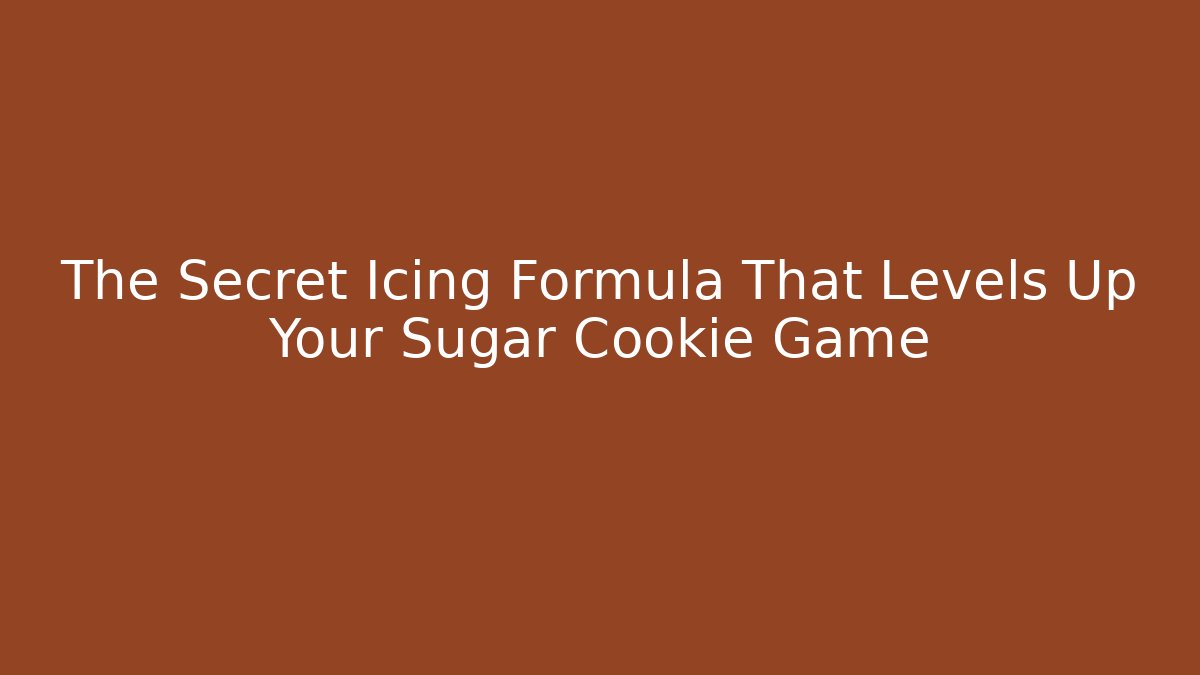 The Secret Icing Formula That Levels Up Your Sugar Cookie Game