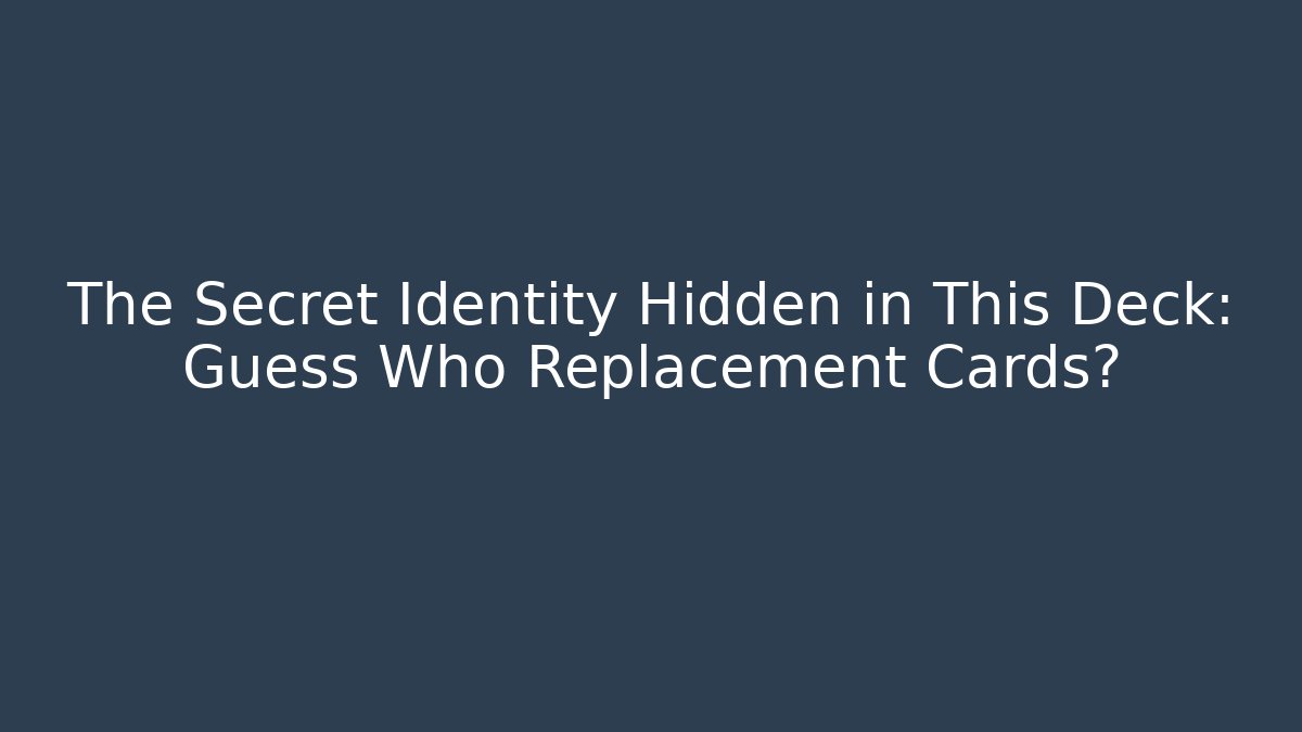 The Secret Identity Hidden in This Deck: Guess Who Replacement Cards?