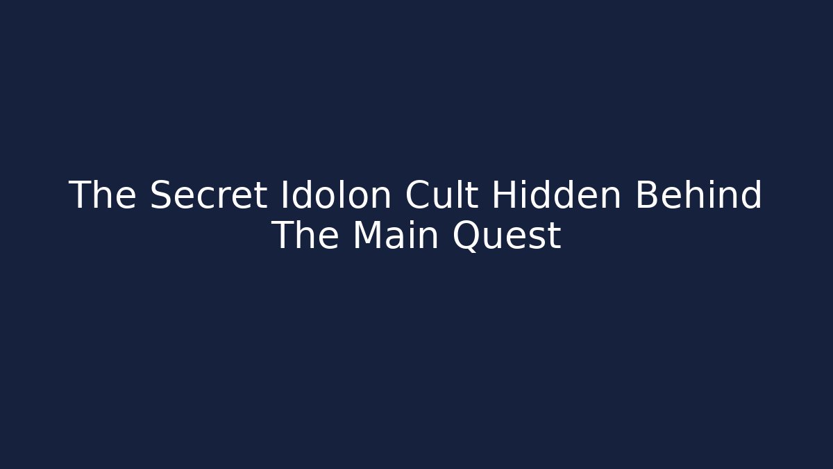 The Secret Idolon Cult Hidden Behind The Main Quest