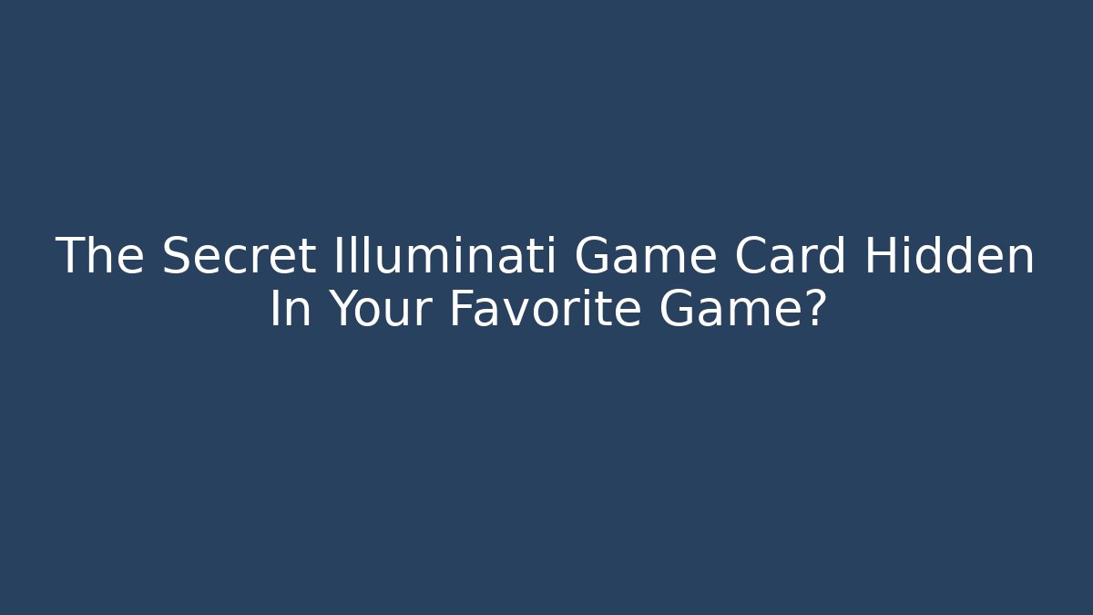 The Secret Illuminati Game Card Hidden In Your Favorite Game?