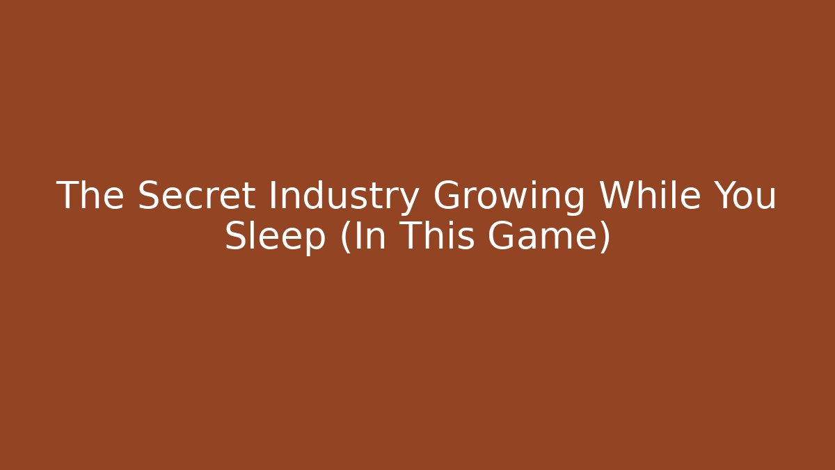 The Secret Industry Growing While You Sleep (In This Game)