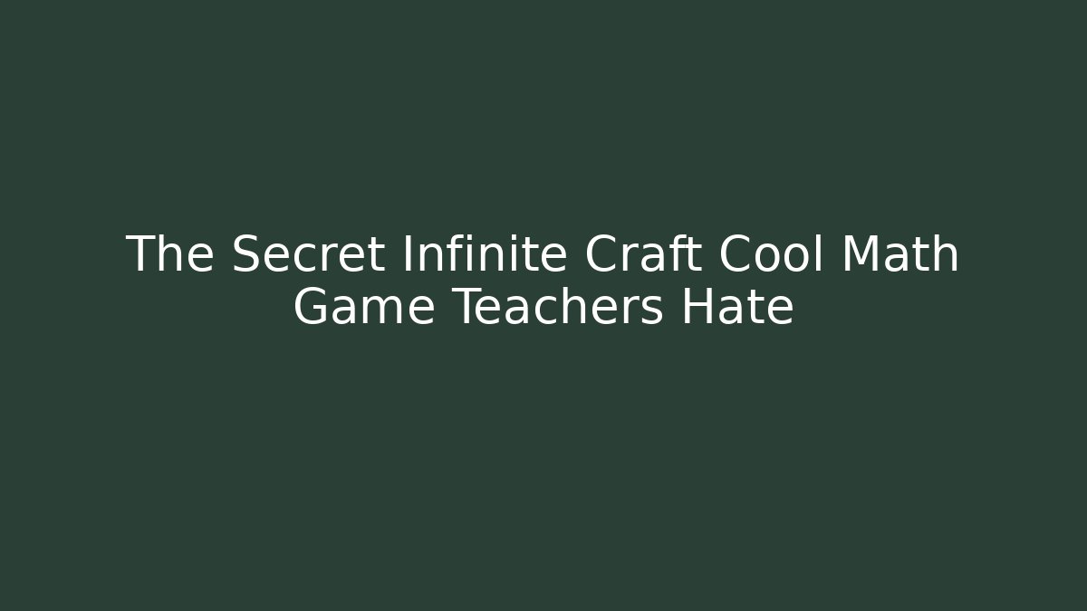 The Secret Infinite Craft Cool Math Game Teachers Hate - Critter Realm