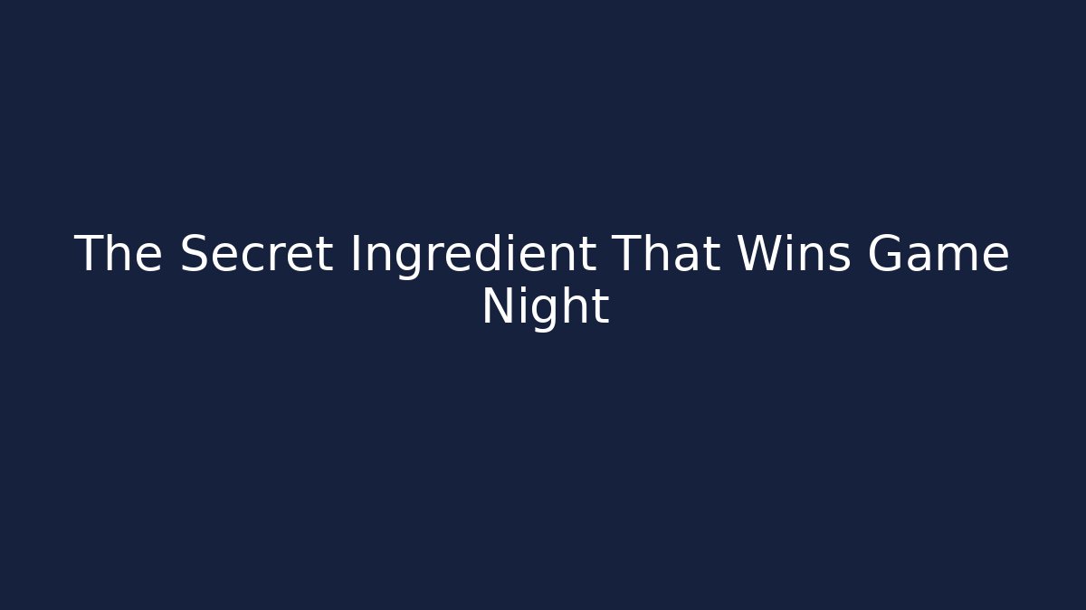 The Secret Ingredient That Wins Game Night
