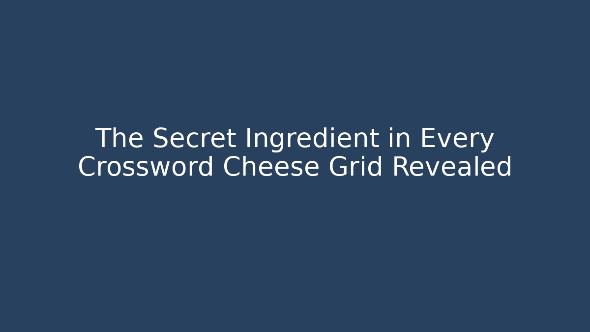 The Secret Ingredient in Every Crossword Cheese Grid Revealed - Critter Realm