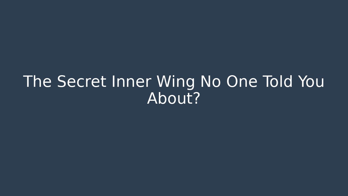 The Secret Inner Wing No One Told You About?