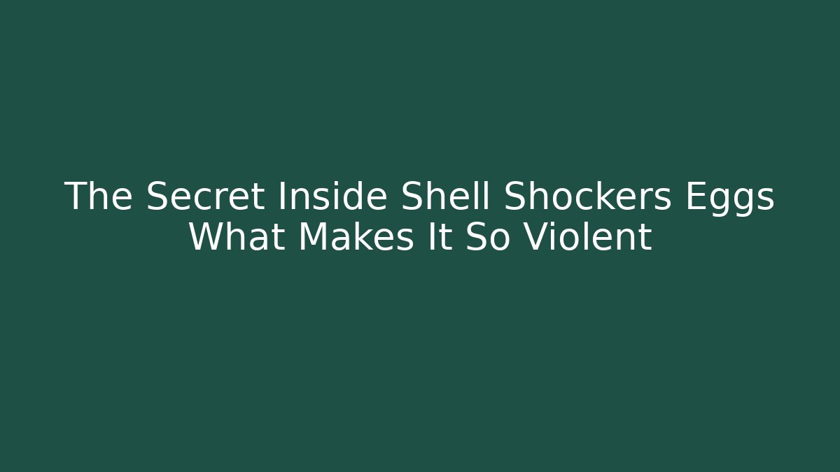 The Secret Inside Shell Shockers Eggs What Makes It So Violent