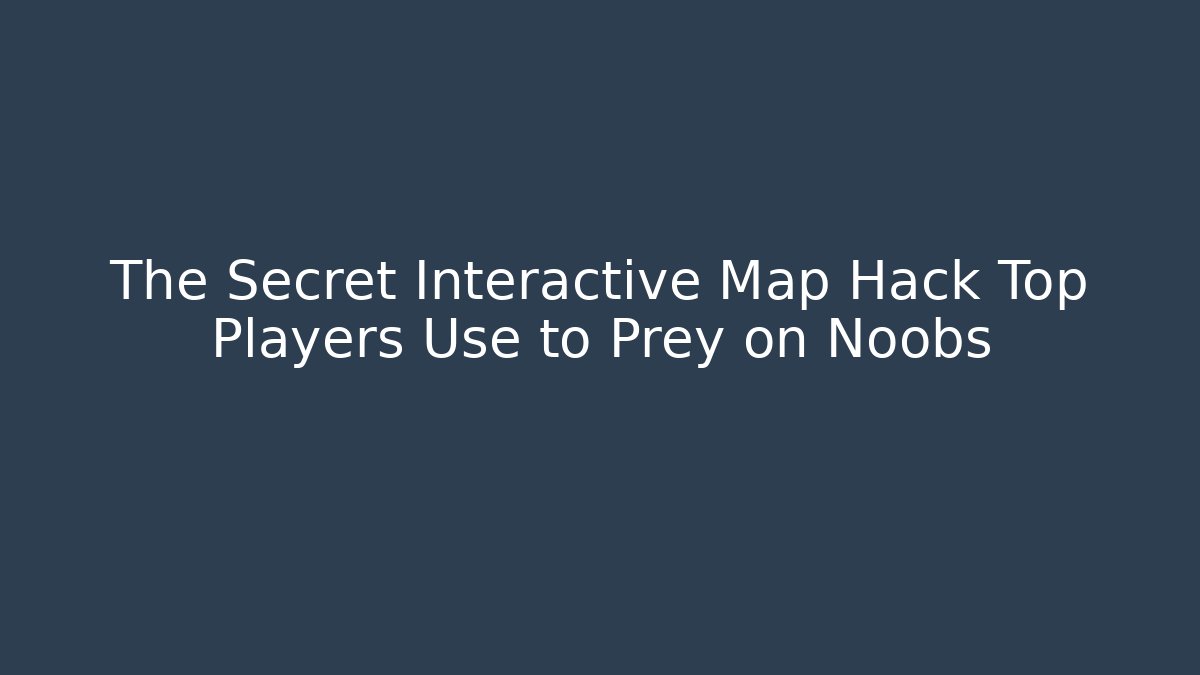 The Secret Interactive Map Hack Top Players Use to Prey on Noobs