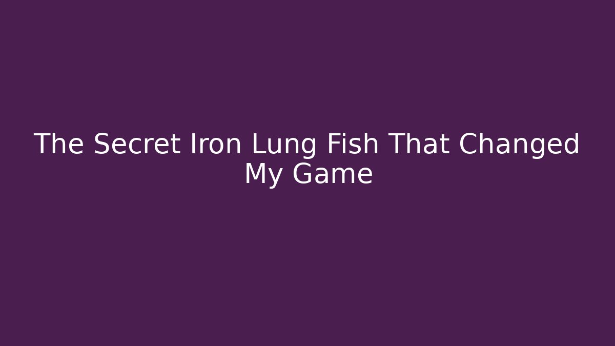 The Secret Iron Lung Fish That Changed My Game