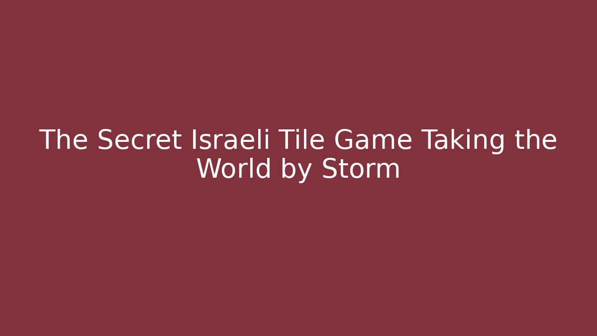 The Secret Israeli Tile Game Taking the World by Storm