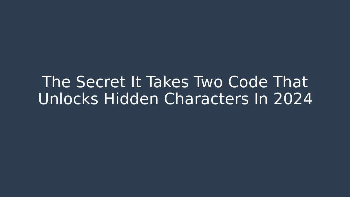 The Secret It Takes Two Code That Unlocks Hidden Characters In 2024