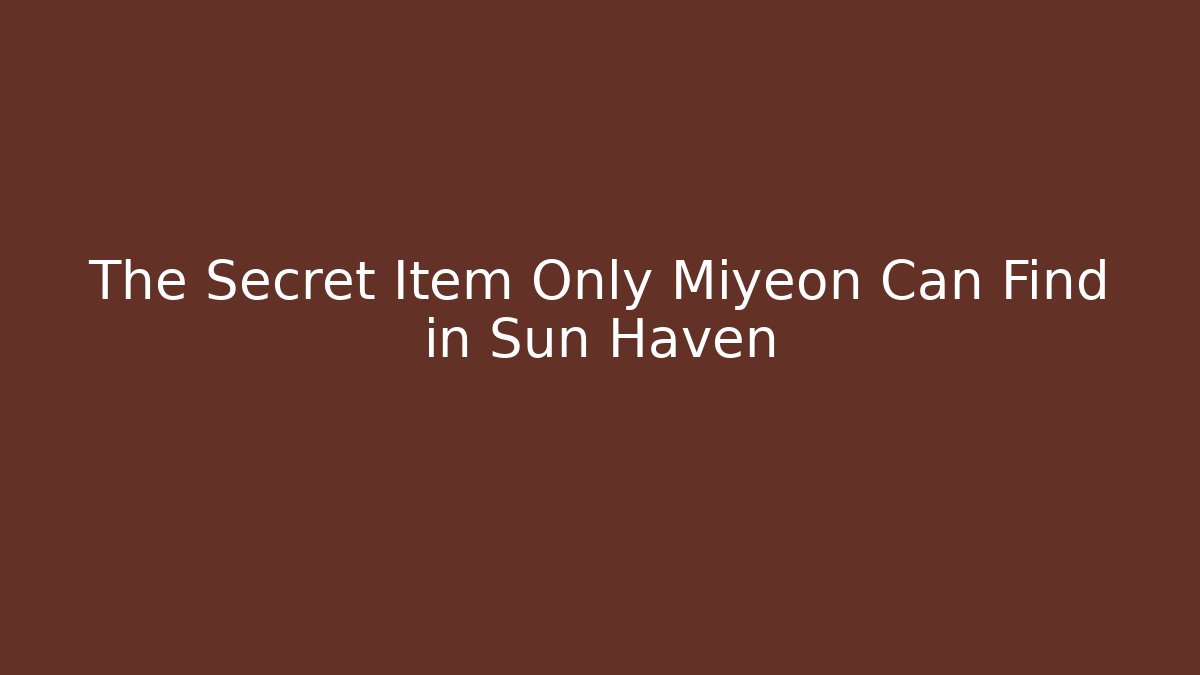 The Secret Item Only Miyeon Can Find in Sun Haven