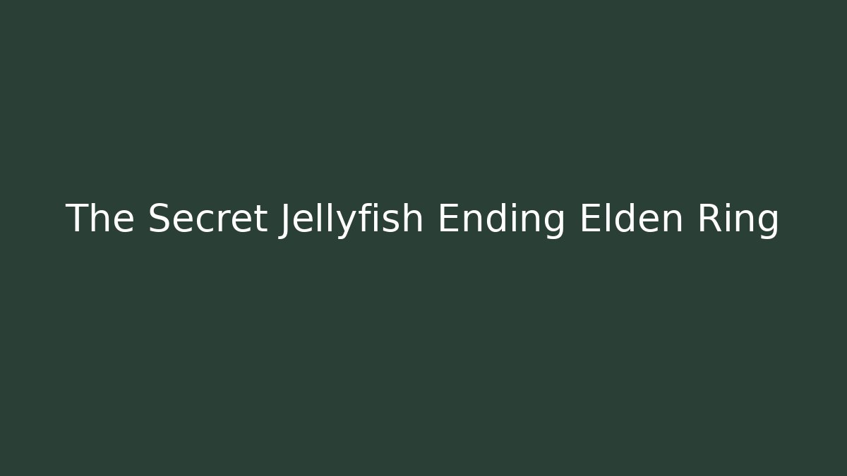 The Secret Jellyfish Ending Elden Ring - Critter Realm