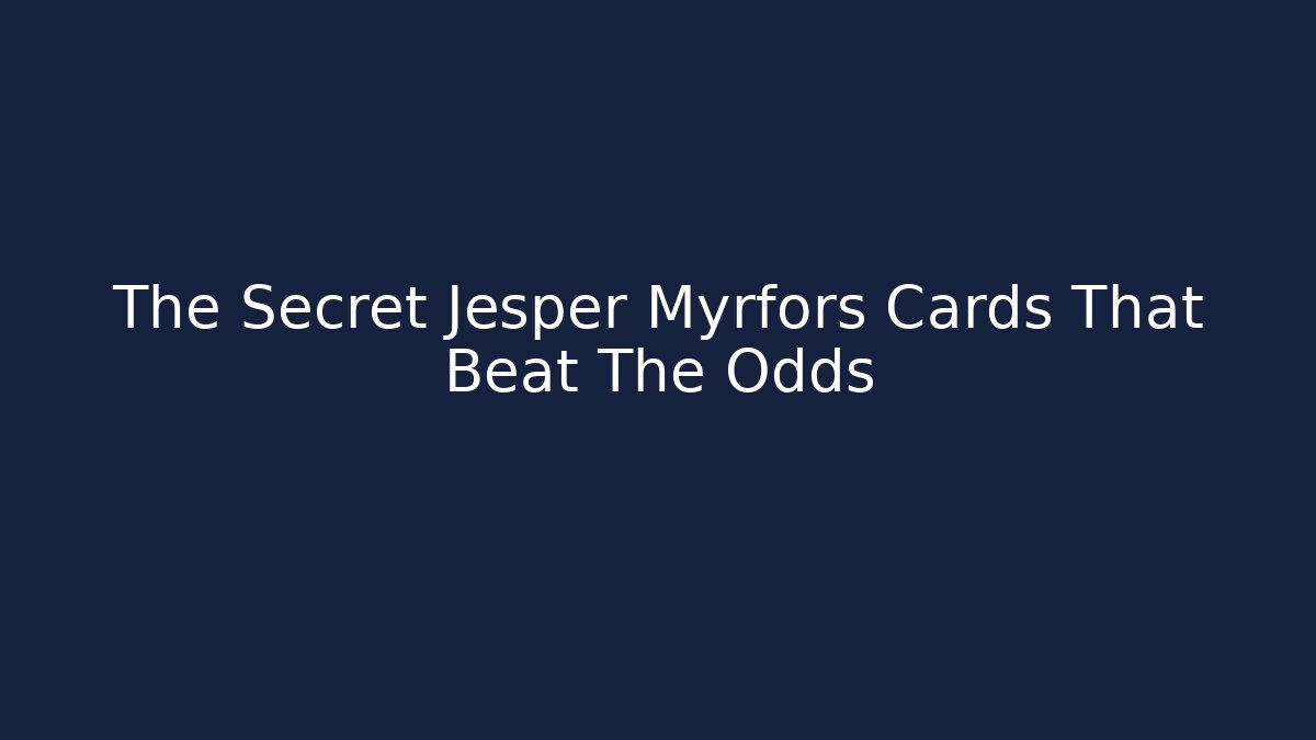 The Secret Jesper Myrfors Cards That Beat The Odds