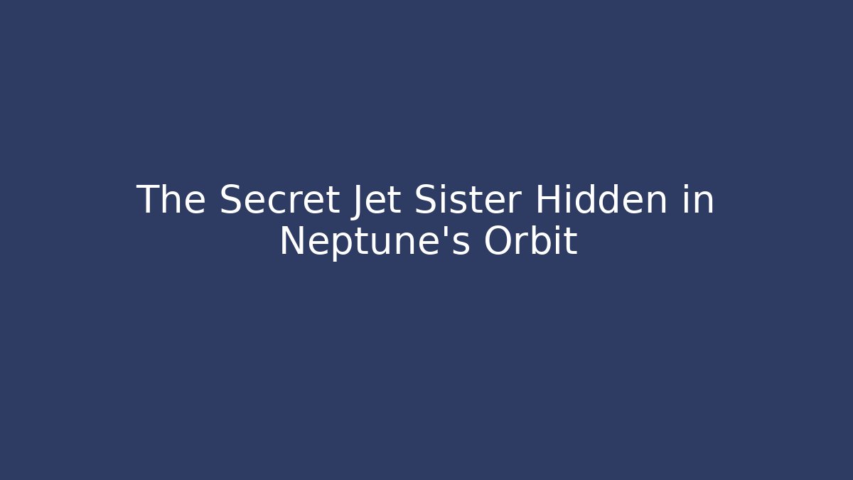 The Secret Jet Sister Hidden in Neptune's Orbit