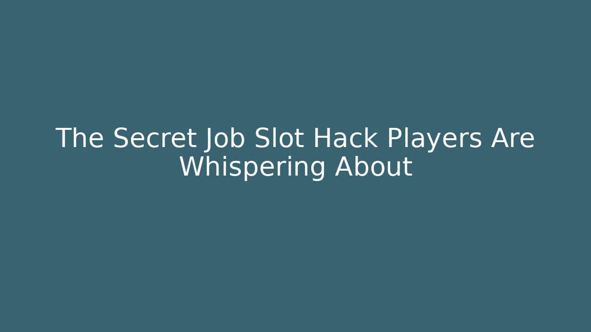 The Secret Job Slot Hack Players Are Whispering About