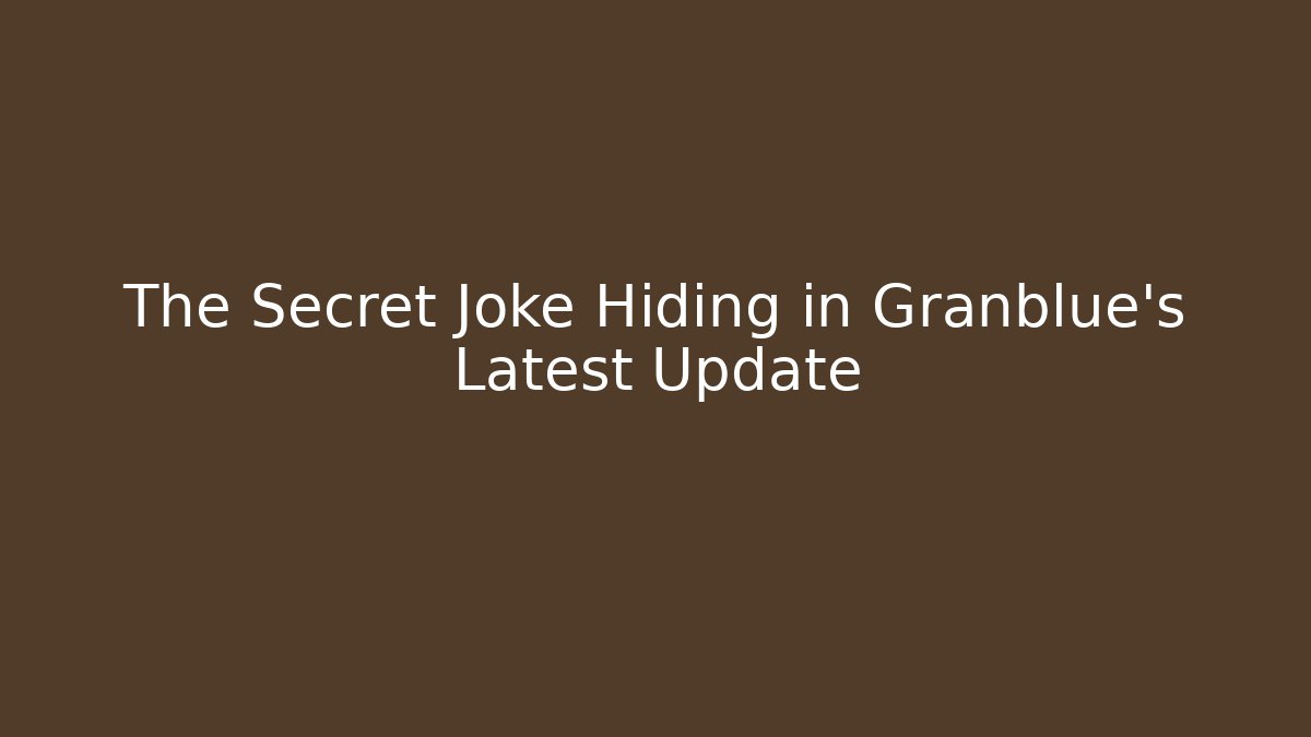 The Secret Joke Hiding in Granblue's Latest Update