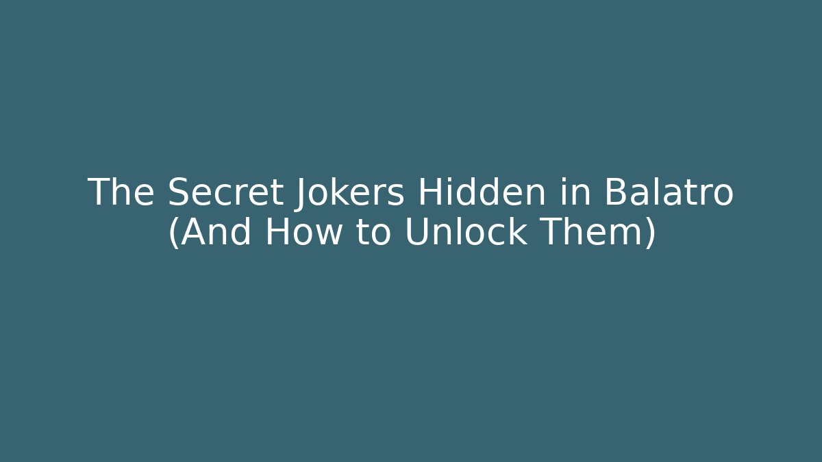 The Secret Jokers Hidden in Balatro (And How to Unlock Them)