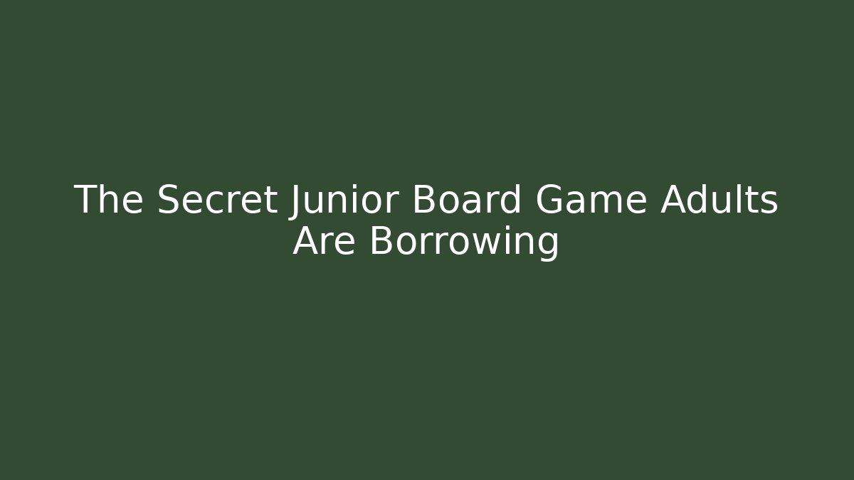 The Secret Junior Board Game Adults Are Borrowing