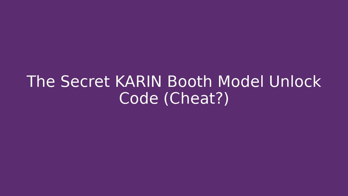 The Secret KARIN Booth Model Unlock Code (Cheat?)
