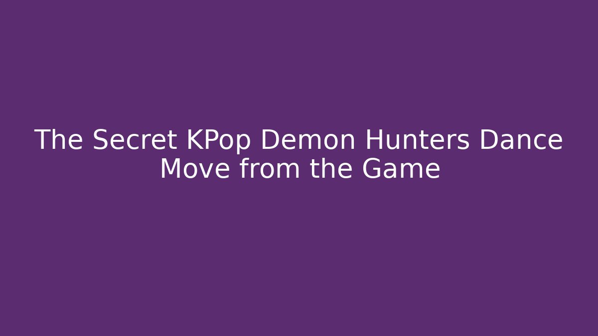 The Secret KPop Demon Hunters Dance Move from the Game