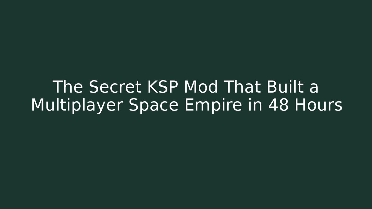 The Secret KSP Mod That Built a Multiplayer Space Empire in 48 Hours