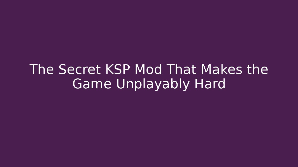 The Secret KSP Mod That Makes the Game Unplayably Hard - Critter Realm