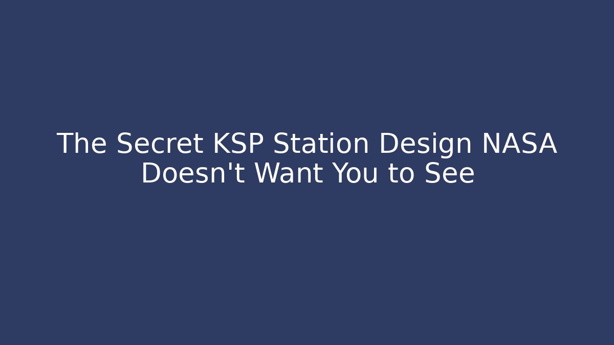 The Secret KSP Station Design NASA Doesn't Want You to See