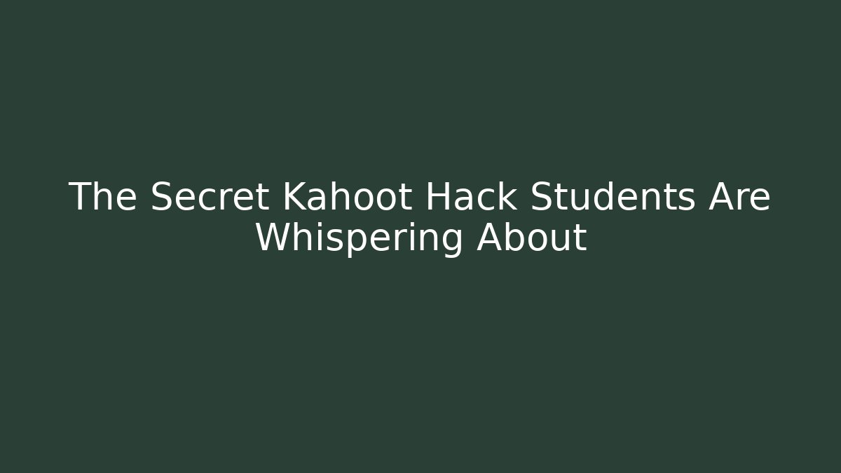 The Secret Kahoot Hack Students Are Whispering About