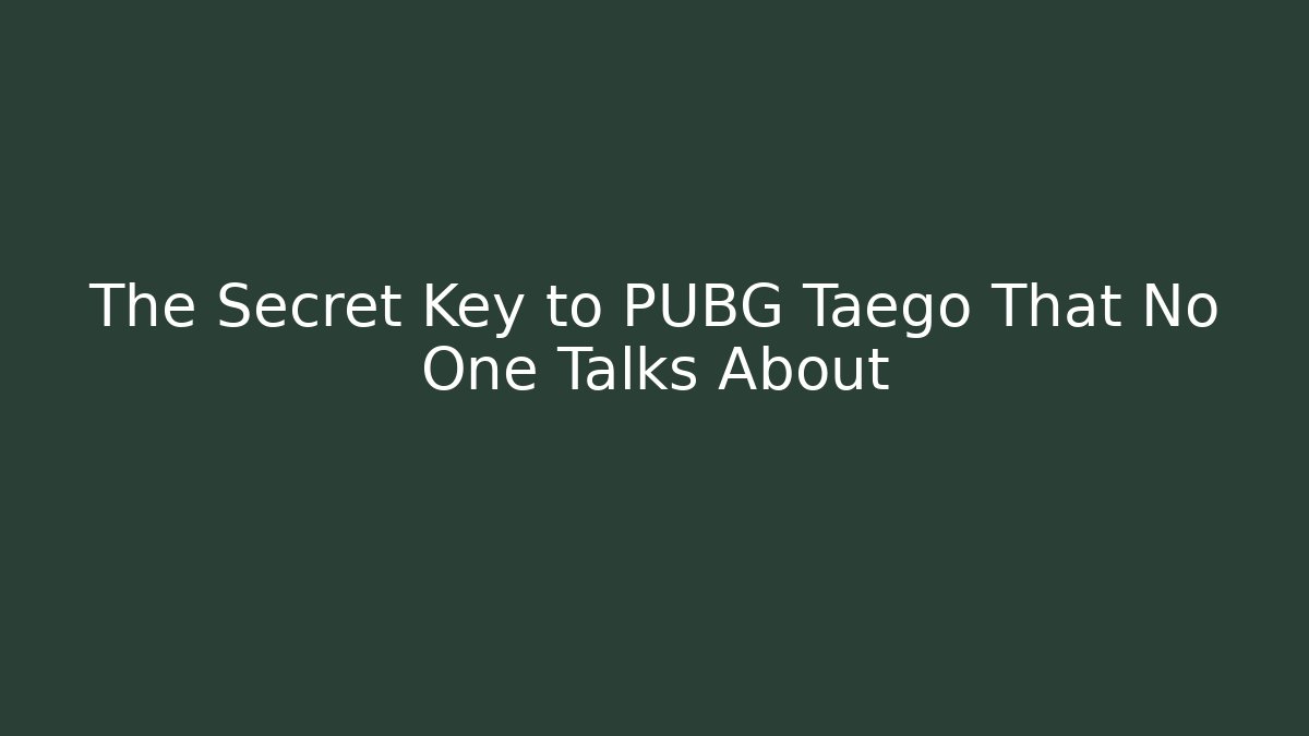 The Secret Key to PUBG Taego That No One Talks About - Critter Realm