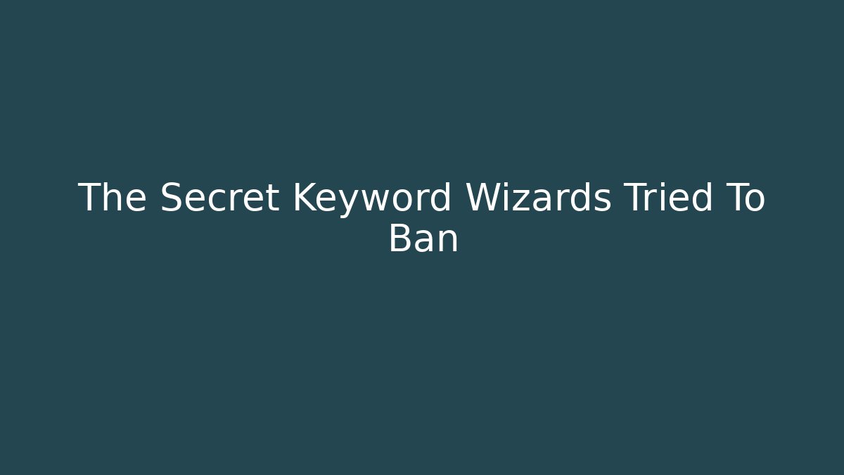 The Secret Keyword Wizards Tried To Ban