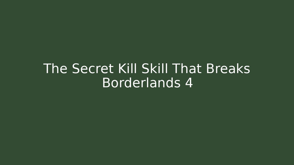 The Secret Kill Skill That Breaks Borderlands 4