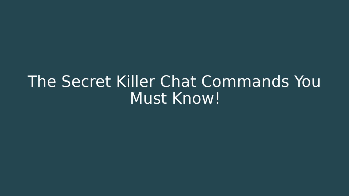 The Secret Killer Chat Commands You Must Know!