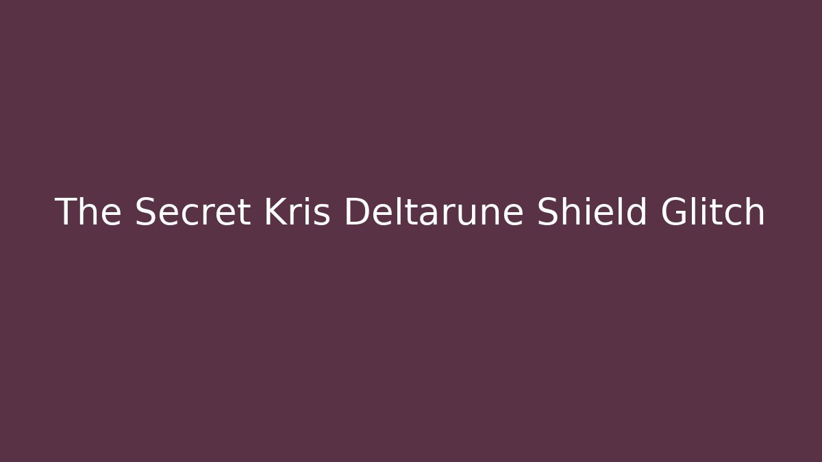 The Secret Kris Deltarune Shield Glitch